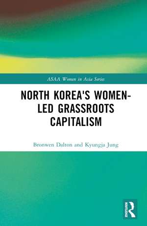 North Korea's Women-led Grassroots Capitalism de Bronwen Dalton