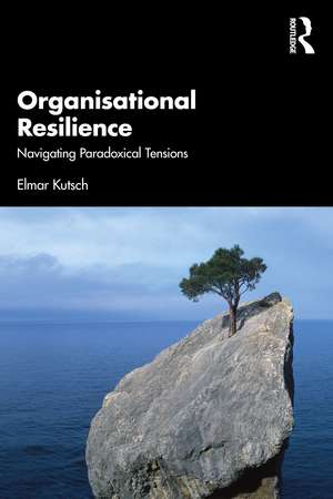 Organisational Resilience: Navigating Paradoxical Tensions de Elmar Kutsch