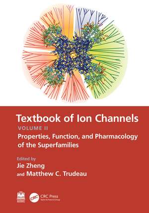 Textbook of Ion Channels Volume II: Properties, Function, and Pharmacology of the Superfamilies de Jie Zheng