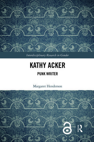 Kathy Acker: Punk Writer de Margaret Henderson