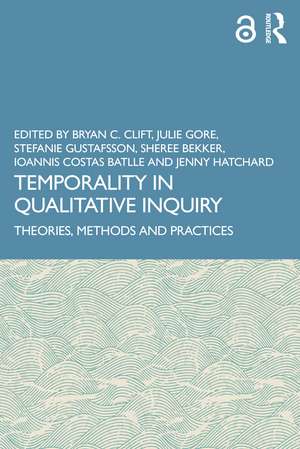 Temporality in Qualitative Inquiry: Theories, Methods and Practices de Bryan C. Clift