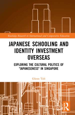 Japanese Schooling and Identity Investment Overseas: Exploring the Cultural Politics of "Japaneseness" in Singapore de Glenn Toh