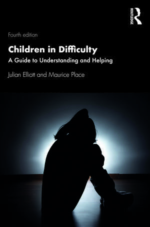 Children in Difficulty: A Guide to Understanding and Helping de Julian Elliott