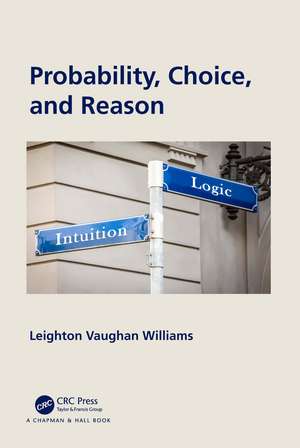 Probability, Choice, and Reason de Leighton Vaughan Williams