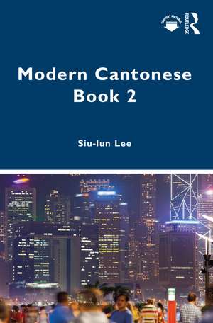 Modern Cantonese Book 2: A textbook for global learners de Siu-lun Lee