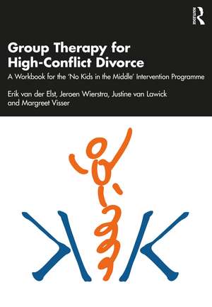 Group Therapy for High-Conflict Divorce: A Workbook for the 'No Kids in the Middle' Intervention Programme de Erik van der Elst