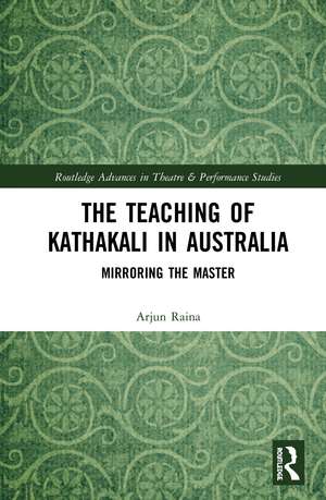 The Teaching of Kathakali in Australia: Mirroring the Master de Arjun Raina