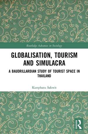 Globalisation, Tourism and Simulacra: A Baudrillardian Study of Tourist Space in Thailand de Kunphatu Sakwit