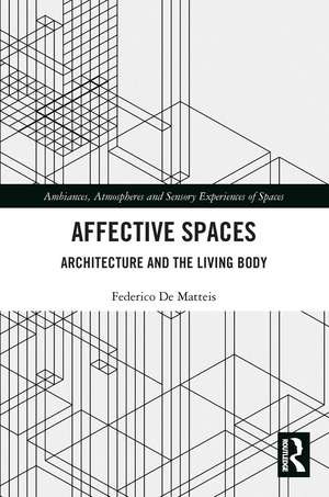 Affective Spaces: Architecture and the Living Body de Federico De Matteis