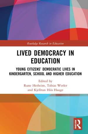 Lived Democracy in Education: Young Citizens’ Democratic Lives in Kindergarten, School and Higher Education de Rune Herheim