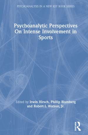 Psychoanalytic Perspectives On Intense Involvement in Sports de Irwin Hirsch