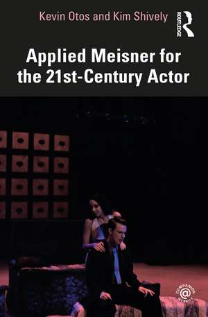 Applied Meisner for the 21st-Century Actor de Kevin Otos