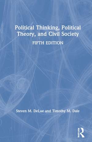 Political Thinking, Political Theory, and Civil Society de Steven M. DeLue