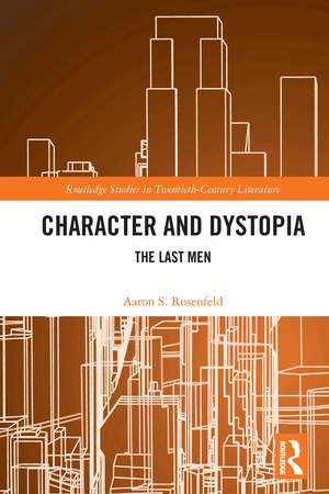 Character and Dystopia: The Last Men de Aaron S. Rosenfeld