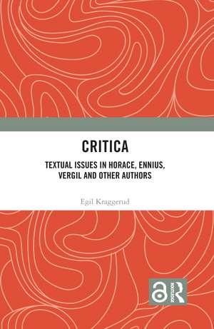 Critica: Textual Issues in Horace, Ennius, Vergil and Other Authors de Egil Kraggerud