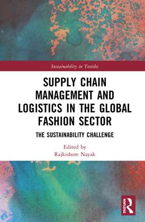 Supply Chain Management and Logistics in the Global Fashion Sector: The Sustainability Challenge de Rajkishore Nayak