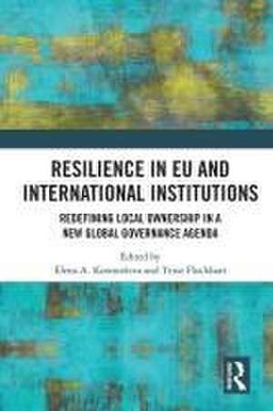 Resilience in EU and International Institutions: Redefining Local Ownership in a New Global Governance Agenda de Elena Korosteleva