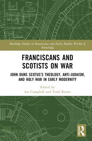 Franciscans and Scotists on War: John Duns Scotus’s Theology, Anti-Judaism, and Holy War in Early Modernity de Ian Campbell