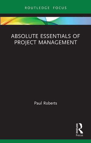 Absolute Essentials of Project Management de Paul Roberts