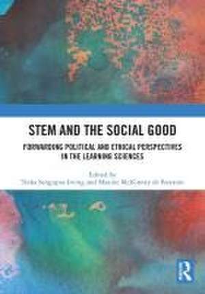 STEM and the Social Good: Forwarding Political and Ethical Perspectives in the Learning Sciences de Tesha Sengupta-Irving