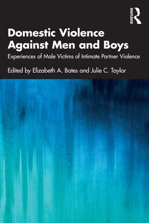 Domestic Violence Against Men and Boys: Experiences of Male Victims of Intimate Partner Violence de Elizabeth A. Bates