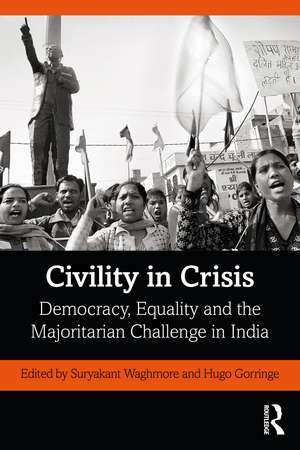 Civility in Crisis: Democracy, Equality and the Majoritarian Challenge in India de Suryakant Waghmore