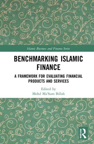 Benchmarking Islamic Finance: A Framework for Evaluating Financial Products and Services de Mohd Ma'Sum Billah