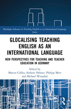 Glocalising Teaching English as an International Language: New Perspectives for Teaching and Teacher Education in Germany de Marcus Callies