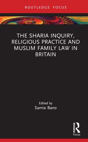 The Sharia Inquiry, Religious Practice and Muslim Family Law in Britain de Samia Bano