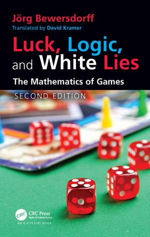 Luck, Logic, and White Lies: The Mathematics of Games de Jörg Bewersdorff