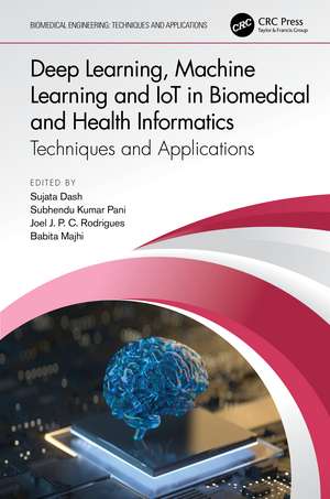 Deep Learning, Machine Learning and IoT in Biomedical and Health Informatics: Techniques and Applications de Sujata Dash