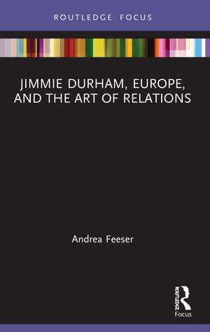 Jimmie Durham, Europe, and the Art of Relations de Andrea Feeser