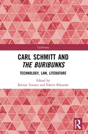 Carl Schmitt and The Buribunks: Technology, Law, Literature de Edwin Bikundo