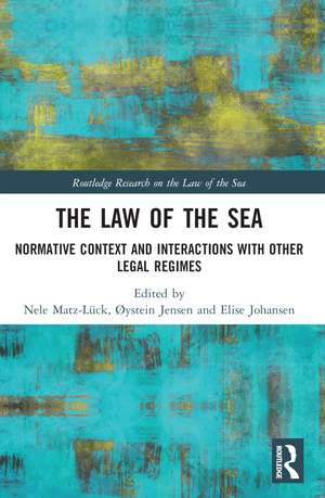 The Law of the Sea: Normative Context and Interactions with other Legal Regimes de Nele Matz-Lück