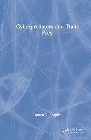 Cyberpredators and Their Prey de Lauren R. Shapiro