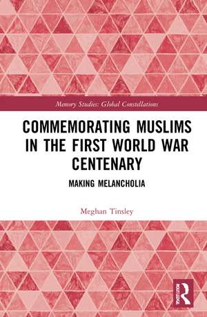 Commemorating Muslims in the First World War Centenary: Making Melancholia de Meghan Tinsley