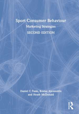 Sport Consumer Behaviour: Marketing Strategies de Daniel C Funk