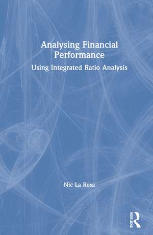 Analysing Financial Performance: Using Integrated Ratio Analysis de Nic La Rosa