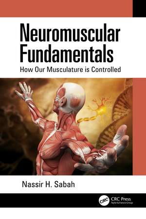 Neuromuscular Fundamentals: How Our Musculature is Controlled de Nassir H. Sabah