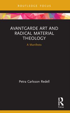 Avantgarde Art and Radical Material Theology: A Manifesto de Petra Carlsson Redell