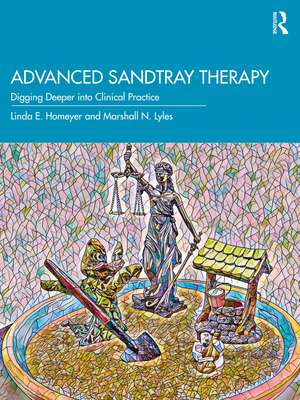 Advanced Sandtray Therapy: Digging Deeper into Clinical Practice de Linda E. Homeyer