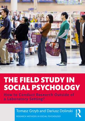 The Field Study in Social Psychology: How to Conduct Research Outside of a Laboratory Setting? de Tomasz Grzyb