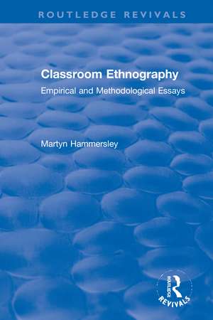 Classroom Ethnography: Empirical and Methodological Essays de Martyn Hammersley