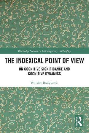 The Indexical Point of View: On Cognitive Significance and Cognitive Dynamics de Vojislav Bozickovic