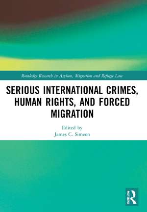 Serious International Crimes, Human Rights, and Forced Migration de James C. Simeon