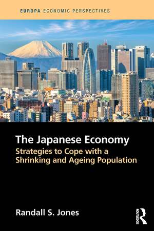 The Japanese Economy: Strategies to Cope with a Shrinking and Ageing Population de Randall Jones