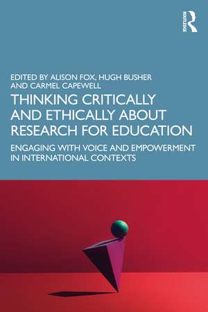 Thinking Critically and Ethically about Research for Education: Engaging with Voice and Empowerment in International Contexts de Alison Fox