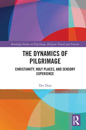 The Dynamics of Pilgrimage: Christianity, Holy Places, and Sensory Experience de Dee Dyas