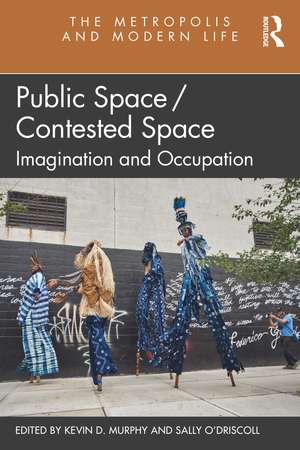 Public Space/Contested Space: Imagination and Occupation de Kevin Murphy