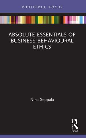 Absolute Essentials of Business Behavioural Ethics de Nina Seppala